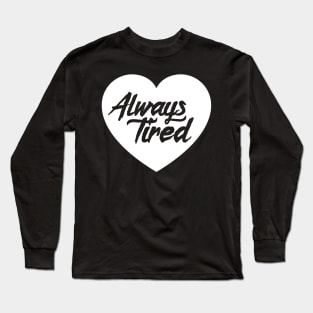 Always Tired Long Sleeve T-Shirt